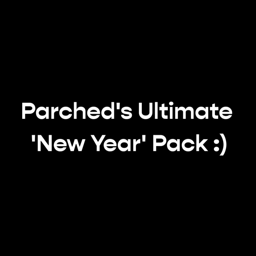 Parched's Ultimate 'New Year' Pack :)